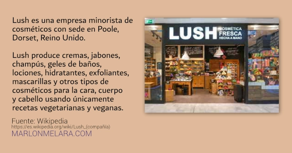 Infografía de Lush. Texto: Empresa minorista que produce cosméticos, cremas y jabones usando únicamente recetas vegetarianas y veganas. Se acompaña de una fotografía de la fachada de su tienda.